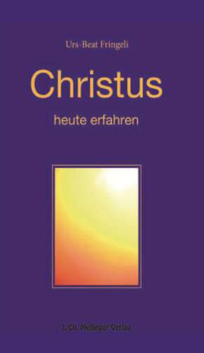 Christus heute erfahren de Urs-Beat Fringeli