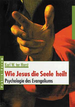 Wie Jesus die Seele heilt de Karl W. ter Horst