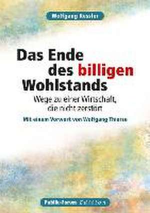 Das Ende des billigen Wohlstands de Wolfgang Kessler