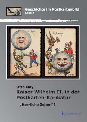 Kaiser Wilhelm II. in der Postkarten-Karikatur de Otto May