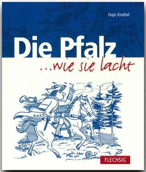 Die Pfalz... wie sie lacht de Hajo Knebel