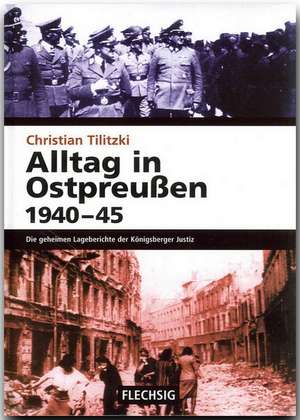 Alltag in Ostpreußen 1940-45 de Christian Tilitzki