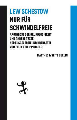 Apotheose der Grundlosigkeit und andere Texte de Leo Schestow