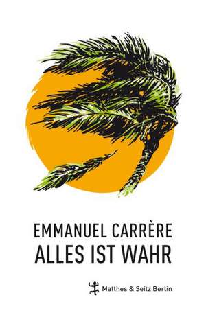 Alles ist wahr de Emmanuel Carrere