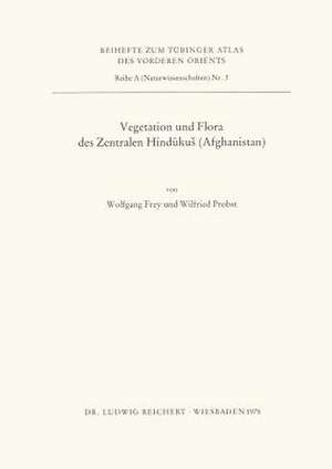 Vegetation Und Flora Des Zentralen Hindukus (Afghanistan) de Wolfgang Frey