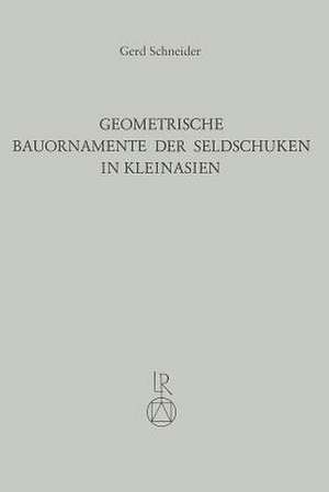 Geometrische Bauornamente Der Seldschuken in Kleinasien de Gerd Schneider