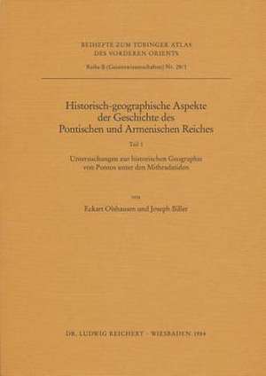 Historisch-Georgaphische Aspekte Der Geschichte Des Pontischen Und Armenischen Reiches de Joseph Biller