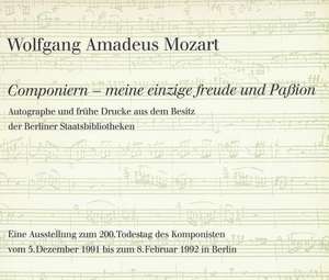 Wolfgang Amadeus Mozart. Componiern - Meine Einzige Freude Und Passion de Hans-Gunter Klein