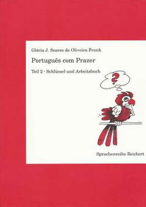 Portugues Com Prazer. Schlussel Und Arbeitsbuch Zu Teil 2 de Gloria J. Soares