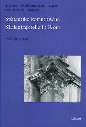 Spatantike Korinthische Saulenkapitelle in ROM de Joachim Kramer