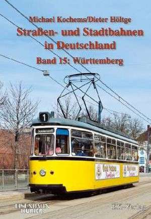 Strassen- und Stadtbahnen in Deutschland / Württemberg de Michael Kochems