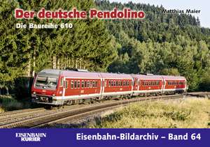 Eisenbahn-Bildarchiv 64. Der deutsche Pendolino de Matthias Maier