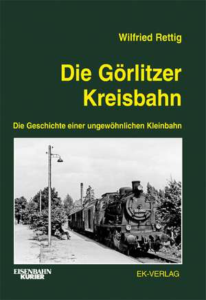 Die Görlitzer Kreisbahn de Wilfried Rettig