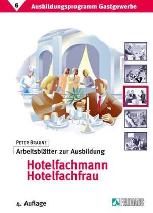 Ausbildungsprogramm Gastgewerbe 6. Arbeitsblätter zur Ausbildung Hotelfachmann / Hotelfachfrau de Peter Braune