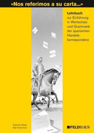 Nos referimos a su carta. Lehrbuch. Einführung in Wortschatz und Grammatik der spanischen Handelskorrespondenz de Gabriele Bode