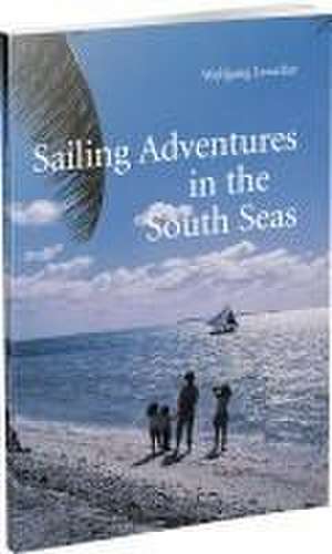 Sailing Adventures in the South Seas de Wolfgang Losacker