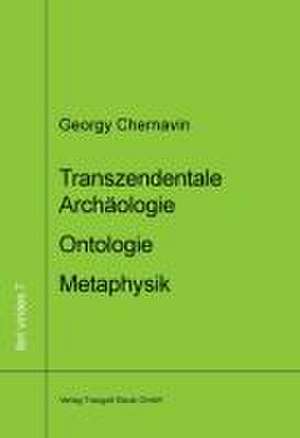 Transzendentale Archäologie - Ontologie - Metaphysik de Georgy Chernavin