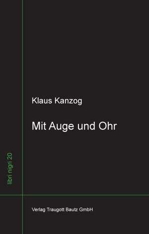 Mit Auge und Ohr de Klaus Kanzog