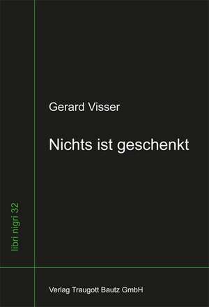 Nichts ist geschenkt de Gerard Visser