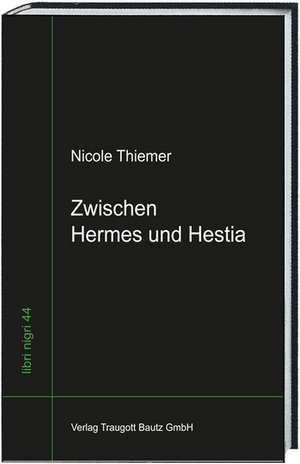 Zwischen Hermes und Hestia de Nicole Thiemer