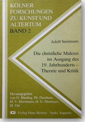 Die christliche Malerei im Ausgang des 19. Jahrhunderts - Theorie und Kritik de Adolf Smitmans