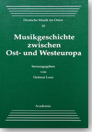 Musikgeschichte zwischen Ost- und Westeuropa de Helmut Loos