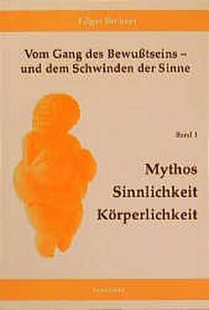 Vom Gang des Bewusstseins - und dem Schwinden der Sinne / Mythos, Sinnlichkeit, Körperlichkeit de Edgar Beckers