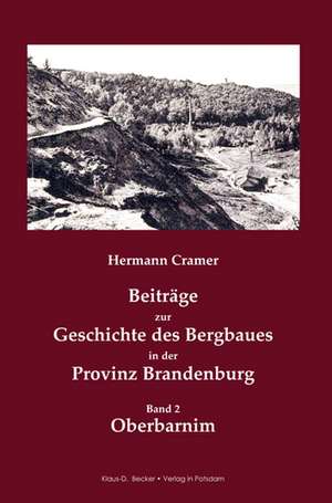 Beiträge zur Geschichte des Bergbaus in der Provinz Brandenburg de Hermann Cramer