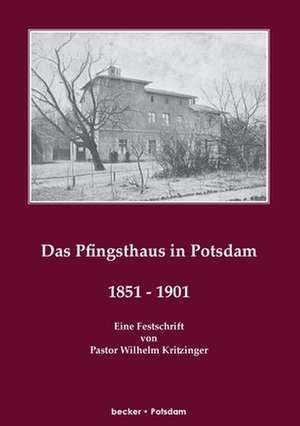 Das Pfingsthaus zu Potsdam 1851¿1901; The Pentecost House (Pfingsthaus) in Potsdam de Wilhelm Kritzinger