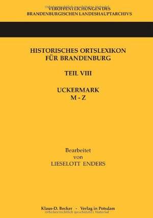 Historisches Ortslexikon für Brandenburg, Teil VIII, Uckermark, Band 2: M-Z de Lieselott Enders