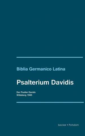 Psalterium Davidis. Der Psalter Davids de Martin Luther