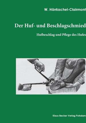 Der Huf- und Beschlagschmied. Band I, Hufbeschlag de W. Häntzschel-Clairmont