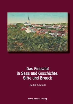 Das Finowtal in Sage und Geschichte, Sitte und Brauch de Rudolf Schmidt