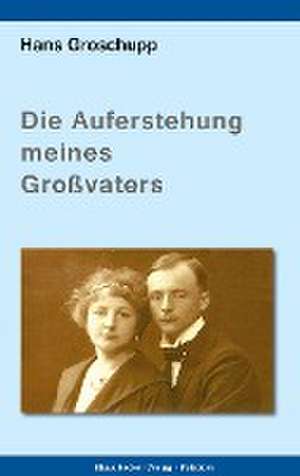 Die Auferstehung meines Großvaters de Hans Groschupp