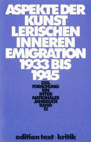 Exilforschung 12. Aspekte der künstlerischen inneren Emigration 1933 - 1945 de Claus-Dieter Krohn