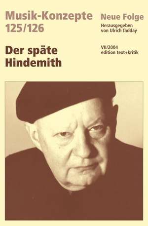 Musik-Konzepte 125/126 - Der späte Hindemith de Ulrich Tadday