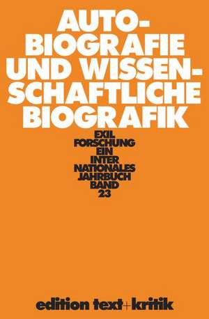 Exilforschung 23/2005. Autobiographie und wissenschaftliche Biografik de Claus-Dieter Krohn