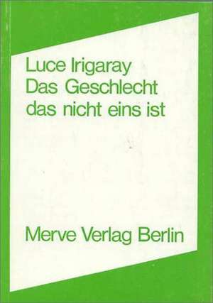 Das Geschlecht, das nicht eins ist de Luce Irigaray