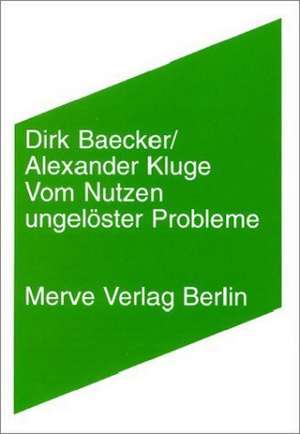 Vom Nutzen ungelöster Probleme de Dirk Baecker