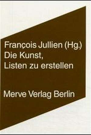 Die Kunst, Listen zu erstellen de Francois Jullien