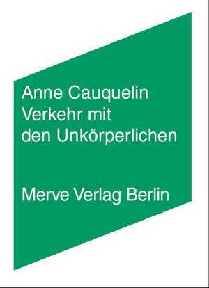 Verkehr mit den Unkörperlichen de Anne Cauquelin