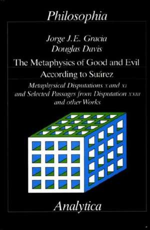 The Metaphysics of Good and Evil According to Suarez de Jorge J Gracia