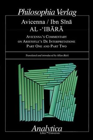 AL-'IBARA AVICENNA'S COMMENTARY ON ARISTOTLE'S DE INTERPRETATIONE Part One and Part Two de Allan Bäck