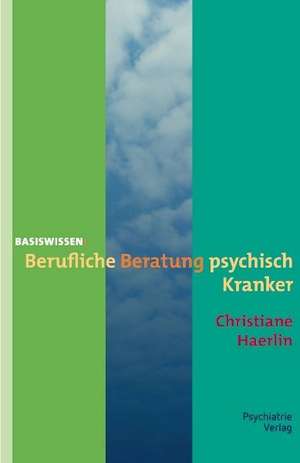 Berufliche Beratung psychisch Kranker de Christiane Haerlin