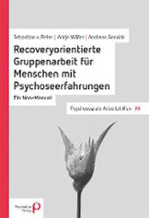 Recoveryorientierte Gruppenarbeit für Menschen mit Psychoseerfahrungen de Sebastian von Peter