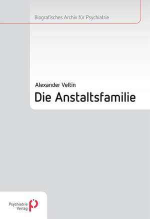 Die Anstaltsfamilie de Alexander Veltin