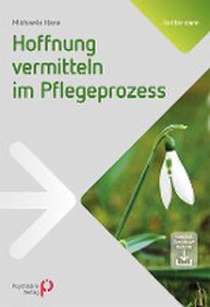 Hoffnung vermitteln im Pflegeprozess de Michaela Hans