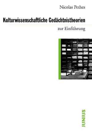 Kulturwissenschaftliche Gedächtnistheorien zur Einführung de Nicolas Pethes