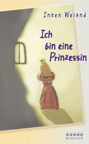 Ich bin eine Prinzessin de Inken Weiand