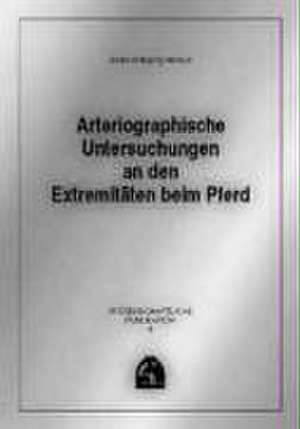 Arteriographische Untersuchungen an den Extremitäten beim Pferd de Bodo Hertsch